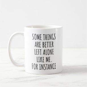 Mug Certaines choses sont mieux laissées seules comme 