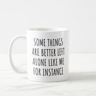 Mug Certaines choses valent mieux être laissées tranqu