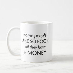 Mug Certaines personnes sont si pauvres qu'elles n'ont