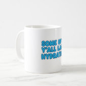 Mug "Certains de Y’all manquent d’hydratation" (Devant gauche)