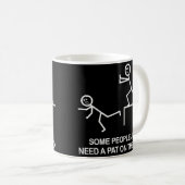 Mug Certains ont besoin juste d'un tapotement sur la (Devant droit)