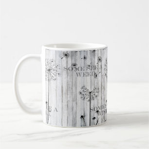 Mug Certains voient une mauvaise herbe, certains