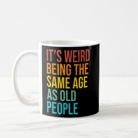 Mug C'est bizarre d'être le même âge que les personnes (Gauche)