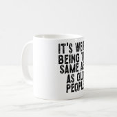 Mug C'est bizarre d'être le même âge que les personnes (Devant gauche)