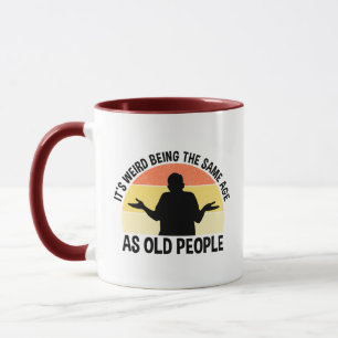 Mug C'est bizarre d'être le même âge que les personnes