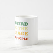 Mug C'est bizarre d'être le même âge que les personnes (Centre)