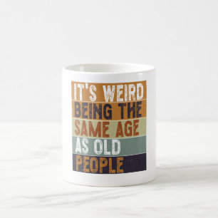 Mug C'est bizarre d'être le même âge que les personnes