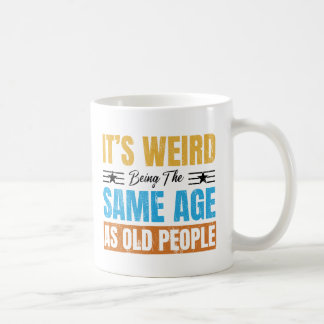 Mug C'est bizarre d'être le même âge que les personnes