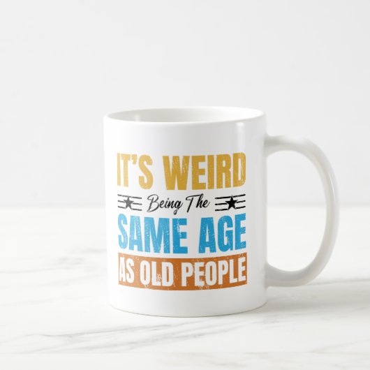 Mug C'est bizarre d'être le même âge que les personnes (Droite)