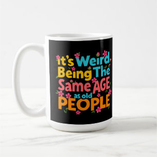 Mug C'est bizarre d'être le même âge que les personnes