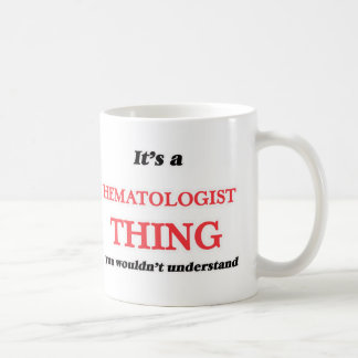 Mug C'est ça et l'hématologue, vous ne comprendriez pa