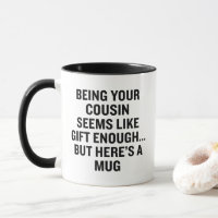 C'est déjà assez drôle d'être ton cousin, c'est un