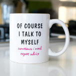 Mug C'Est Drôle, Bien Sûr, Que Je Me Parle De Moi-Même<br><div class="desc">Un design amusant présente le texte "bien sûr je me parle,  parfois j'ai besoin de conseils d'expert" dans un amusant texte typographique noir et rose. Fait un grand cadeau amusant #cadeau #cadeaux #café #cafeemugs #cafeelover #mugs #drinkware #drôle #humour #sayings</div>