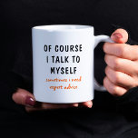 Mug C'Est Drôle, Bien Sûr, Que Je Me Parle De Moi-Même<br><div class="desc">Drôle Bien sûr je parle à moi-même Sayings Coffee Mug présente un design drôle avec le texte "bien sûr je me parle,  parfois j'ai besoin de conseils d'expert" dans un amusant texte typographique noir. Fait un grand cadeau amusant. Conçu par ©Evco Studio www.zazzle.com/store/evcostudio</div>