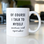 Mug C'Est Drôle, Bien Sûr, Que Je Me Parle De Moi-Même<br><div class="desc">Un design amusant présente le texte "bien sûr je me parle,  parfois j'ai besoin de conseils d'expert" dans un amusant texte typographique noir. Fait un grand cadeau amusant #cadeau #cadeaux #café #cafeemugs #cafeelover #mugs #drinkware #drôle #humour #sayings</div>
