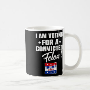 Mug C'Est Drôle Que Je Vote Pour Un Felon Condamné Pou