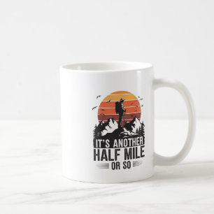Mug C'est encore un demi-mile ou si drôle randonnée ca