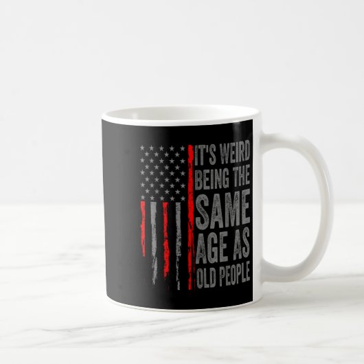 Mug C'Est Étrange D'Être Le Même Âge Que Les Vieilles (Droite)