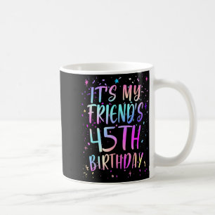 Mug C'est l'anniversaire de mon ami 45 ans Coloré Joye
