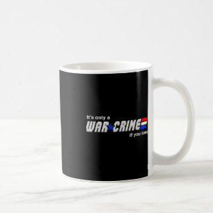 Mug C'Est Le Seul Crime De Guerre Si Vous Perdez