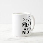 Mug C'est Meow ou Never (Devant droit)