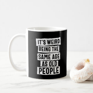 MUG C'EST MIEUX D'ÊTRE LE MÊME ÂGE QUE LES VIEILLES PE