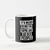 MUG C'EST MIEUX D'ÊTRE LE MÊME ÂGE QUE LES VIEILLES PE (Gauche)