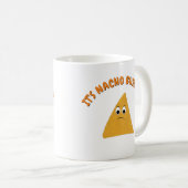 Mug C'est Nacho Business Amusant Pun (Devant droit)