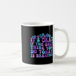 Mug C'est Okay Si La Seule Chose Que Vous Faites Aujou