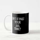Mug C'est passé votre temps de prison drôle (Gauche)