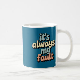 Mug C'est Toujours Ma Faute Citation Drôle Pour Hommes