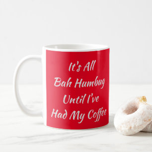 Mug C'est tout Bah Humbug jusqu'à ce que j'aie mon ca