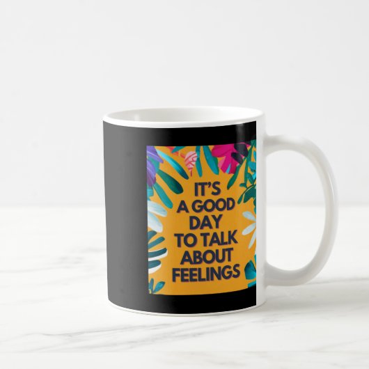 Mug C'Est Un Bon Jour Pour Parler De Sentiments (Droite)