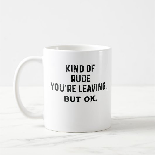 Mug C'Est Un Peu Rude Que Tu Pars, Mais Ok (Gauche)