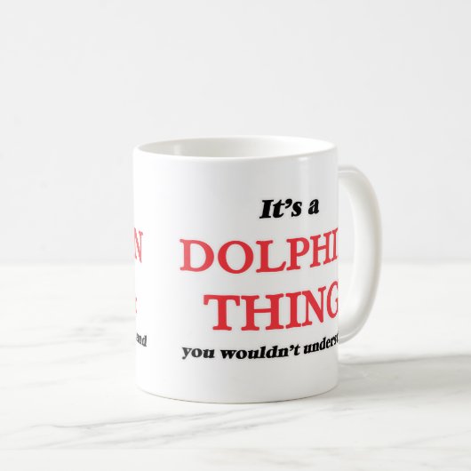 Mug C'est un truc de dauphin, vous ne comprendriez pas (Devant droit)