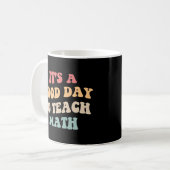 Mug C'est Une Bonne Journée Pour Enseigner Les Maths I (Devant gauche)