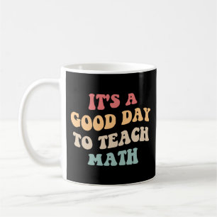 Mug C'est Une Bonne Journée Pour Enseigner Les Maths I