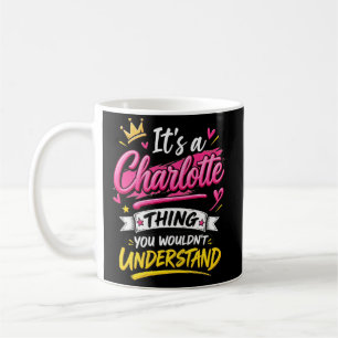 Mug C'est une chose de Charlotte que vous ne comprendr