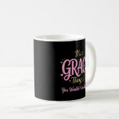 Mug C'est une Chose de Grâce que Vous Ne Comprendrez P (Devant droit)