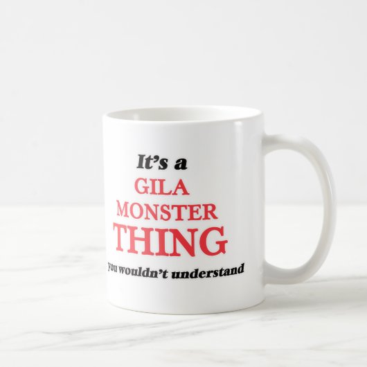 Mug C'est une chose de monstre de Gila, vous ne (Droite)