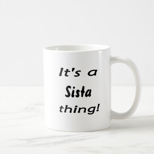 Mug C'est une chose de Sista ! (Droite)