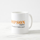 Mug C'est UNE CHOSE de THOMPSON ! Vous ne comprendriez (Devant droit)