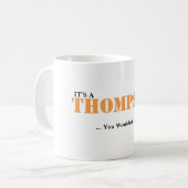 Mug C'est UNE CHOSE de THOMPSON ! Vous ne comprendriez (Devant gauche)