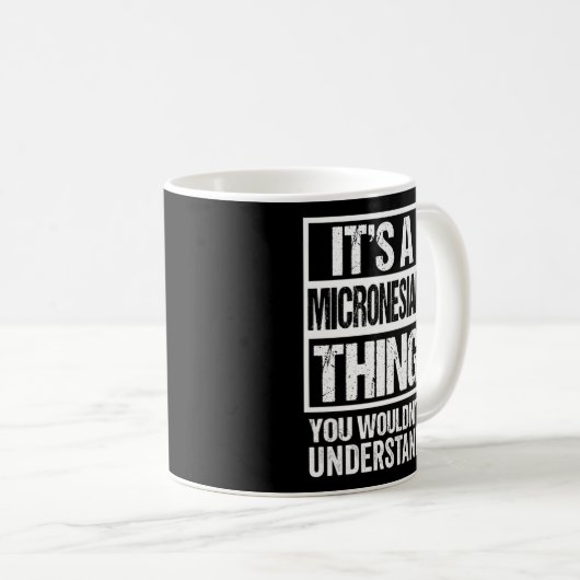 Mug C'Est Une Chose Micronésienne Que Vous Ne Comprend (Devant droit)