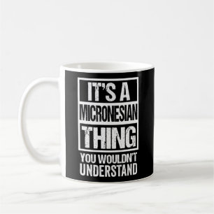 Mug C'Est Une Chose Micronésienne Que Vous Ne Comprend