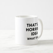 Mug C'est une idée horrible (Devant droit)