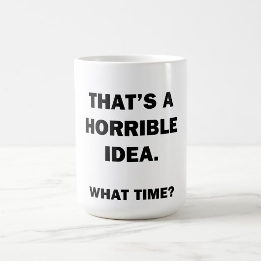 Mug C'est une idée horrible. (Centre)