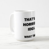 Mug C'est une idée horrible. (Devant gauche)