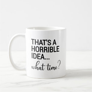 Mug C'est une idée horrible à quelle heure ?
