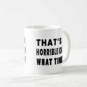 Mug C'est une idée horrible. À quelle heure ? (Devant droit)